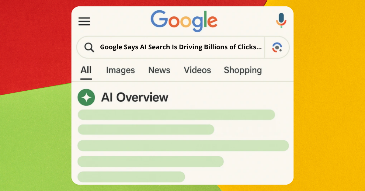 Google Says AI Search Is Driving Billions of Clicks Every Week